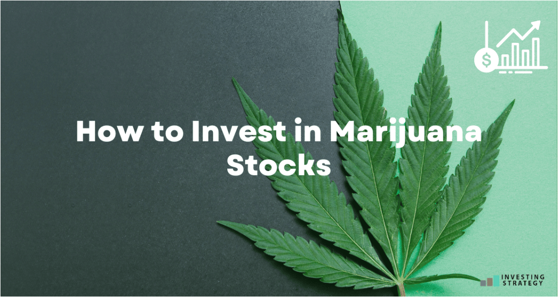 How to Invest in Marijuana Stocks